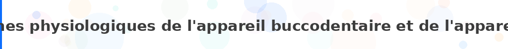 Titre : Phénomènes physiologiques de l'appareil buccodentaire et de l'appareil digestif