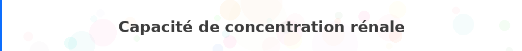 Titre : Capacité de concentration rénale