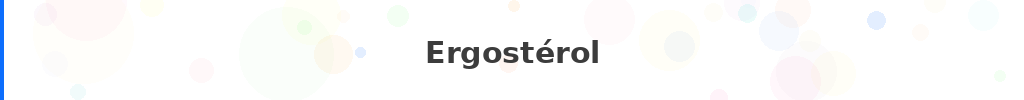 Titre : Ergostérol