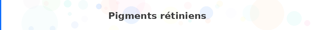 Titre : Pigments rétiniens