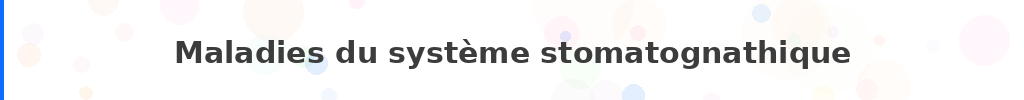 Titre : Maladies du système stomatognathique