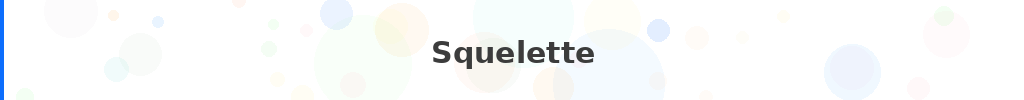 Titre : Squelette