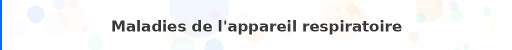 Titre : Maladies de l'appareil respiratoire