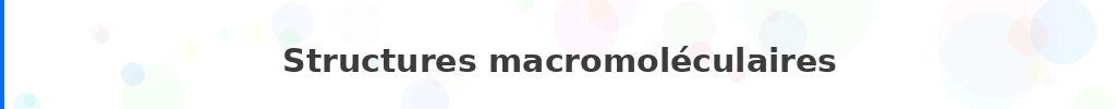 Titre : Structures macromoléculaires