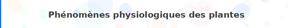Titre : Phénomènes physiologiques des plantes